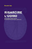 RISARCIRE L'UOMO, di Riccardo Zoja