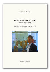 GUIDA AI MILANESI ANTICHI E MODERNI - IL FANTASMA DEL CASTELLO, di Domenico Scotti